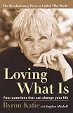 Mitchell, Stephen: Loving What Is: Four Questions That Can Change Your Life Mitchell, Stephen: Loving What Is: Four Questions That Can Change Your Life