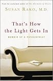 Rako, Susan: That's How the Light Gets In: Memoir of a Psychiatrist