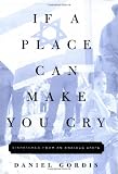 Gordis, Daniel: If a Place Can Make You Cry: Dispatches from an Anxious State Gordis, Daniel: If a Place Can Make You Cry: Dispatches from an Anxious State