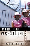 Smith, Danyel: More Like Wrestling