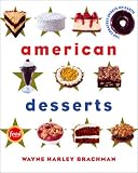 Brachman, Wayne: American Desserts : The Greatest Sweets on Earth