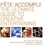 Harrison, Elizabeth: Fete Accompli!: The Ultimate Guide to Creative Entertaining Harrison, Elizabeth: Fete Accompli!: The Ultimate Guide to Creative Entertaining