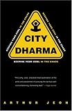 Jeon, Arthur: City Dharma: Keeping Your Cool in the Chaos Jeon, Arthur: City Dharma: Keeping Your Cool in the Chaos