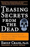 Craig, Emily: Teasing Secrets From The Dead: My Investigations At America's Most Infamous Crime Scenes Craig, Emily: Teasing Secrets From The Dead: My Investigations At America's Most Infamous Crime Scenes