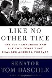 Daschle, Tom: Like No Other Time : The 107th Congress and the Two Years That Changed America Forever Daschle, Tom: Like No Other Time : The 107th Congress and the Two Years That Changed America Forever