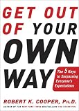 Cooper, Robert K.: Get Out of Your Own Way: The 5 Keys to Surpassing Everyone's Expectations Cooper, Robert K.: Get Out of Your Own Way: The 5 Keys to Surpassing Everyone's Expectations