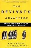 Mathews, Ryan: The Deviant's Advantage: How Fringe Ideas Create Mass Markets Mathews, Ryan: The Deviant's Advantage: How Fringe Ideas Create Mass Markets
