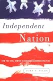 Avlon, John P.: Independent Nation: How Centrists Can Change American Politics