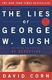 Corn, David: The Lies of George W. Bush: Mastering the Politics of Deception