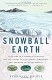 Walker, Gabrielle: Snowball Earth: The Story of the Great Global Catastrophe That Spawned Life As We Know It Walker, Gabrielle: Snowball Earth: The Story of the Great Global Catastrophe That Spawned Life As We Know It