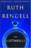 Rendell, Ruth: The Rottweiler: A Novel Rendell, Ruth: The Rottweiler: A Novel
