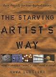 Lubelski, Nava: The Starving Artist's Way: Easy Projects for Low Budget Living Lubelski, Nava: The Starving Artist's Way: Easy Projects for Low Budget Living