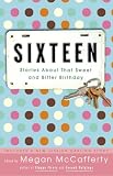 McCafferty, Megan: Sixteen: Stories About That Sweet And Bitter Birthday