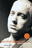 Bozza, Anthony: Whatever You Say I Am: The Life and Times of Eminem Bozza, Anthony: Whatever You Say I Am: The Life and Times of Eminem