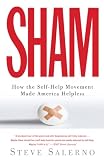 Salerno, Steve: Sham: How the Self-help Movement Made America Helpless Salerno, Steve: Sham: How the Self-help Movement Made America Helpless