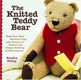POLLEY, SANDRA: The Knitted Teddy Bear: Make Your Own Heirloom Toys with Dozens of Patterns for Unique Clothing and Accessories POLLEY, SANDRA: The Knitted Teddy Bear: Make Your Own Heirloom Toys with Dozens of Patterns for Unique Clothing and Accessories