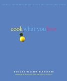 Blanchard, Robert: Cook What You Love: Simple, Flavorful Recipes To Make Again And Again