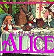 All Things Alice: The Wit, Wisdom and Wonderland of Lewis Carroll