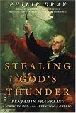 Dray, Philip: Stealing God's Thunder: Benjamin Franklin's Lightning Rod and the Invention of America Dray, Philip: Stealing God's Thunder: Benjamin Franklin's Lightning Rod and the Invention of America