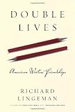 Lingeman, Richard R.: Double Lives: American Writers' Friendships Lingeman, Richard R.: Double Lives: American Writers' Friendships