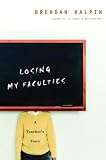 Halpin, Brendan: Losing My Faculties: A Teacher's Story