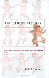 Plotz, David: The Genius Factory: The Curious History of the Nobel Prize Sperm Bank Plotz, David: The Genius Factory: The Curious History of the Nobel Prize Sperm Bank