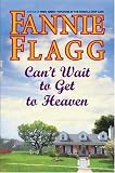 Flagg, Fannie: Can't Wait to Get to Heaven Flagg, Fannie: Can't Wait to Get to Heaven
