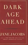 Jacobs, Jane: Dark Age Ahead Jacobs, Jane: Dark Age Ahead