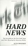 Mnookin, Seth: Hard News: The Scandals at the New York Times and Their Meaning for American Media Mnookin, Seth: Hard News: The Scandals at the New York Times and Their Meaning for American Media