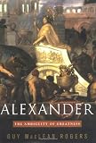Rogers, Guy Maclean: Alexander : The Ambiguity of Greatness Rogers, Guy Maclean: Alexander : The Ambiguity of Greatness