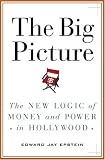 Epstein, Edward Jay: The Big Picture : The New Logic of Money and Power in Hollywood