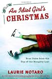 Notaro, Laurie: An Idiot Girl's Christmas: True Tales From The Top Of The Naughty List Notaro, Laurie: An Idiot Girl's Christmas: True Tales From The Top Of The Naughty List
