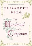 Berg, Elizabeth: The Handmaid and the Carpenter: A Novel