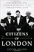 Citizens of London: The Americans Who Stood with Britain in Its Darkest, Finest Hour