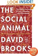 The Social Animal: The Hidden Sources of Love, Character, and Achievement