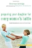 Ethridge, Shannon: Preparing Your Daughter For Every Woman's Battle: Creative Conversations About Sexual And Emotional Integrity Ethridge, Shannon: Preparing Your Daughter For Every Woman's Battle: Creative Conversations About Sexual And Emotional Integrity