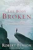 Benson, Robert: The Body Broken: Answering God's Call to Love One Another Benson, Robert: The Body Broken: Answering God's Call to Love One Another