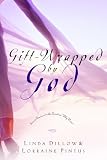 Dillow, Linda: Gift-Wrapped By God: Secret Answers To The Question "Why Wait?" Dillow, Linda: Gift-Wrapped By God: Secret Answers To The Question "Why Wait?"
