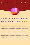 Stuart, Sally: Christian Writers' Market Guide 2006: The Reference Tool for the Christian Writer Stuart, Sally: Christian Writers' Market Guide 2006: The Reference Tool for the Christian Writer