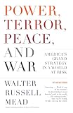 Mead, Walter Russell: Power, Terror, Peace, And War: America's Grand Strategy in a World at Risk