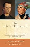 Taylor, Alan: The Divided Ground: Indians, Settlers, and the Northern Borderland of the American Revolution