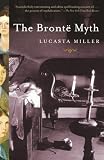 Miller, Lucasta: The Bronte Myth Miller, Lucasta: The Bronte Myth