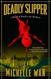 WAN, MICHELLE: Deadly Slipper: A Novel Of Death in the Dordogne WAN, MICHELLE: Deadly Slipper: A Novel Of Death in the Dordogne