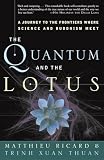 Ricard, Matthieu: The Quantum And The Lotus: A Journey To The Frontiers Where Science And Buddhism Meet Ricard, Matthieu: The Quantum And The Lotus: A Journey To The Frontiers Where Science And Buddhism Meet