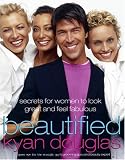 Douglas, Kyan: Beautified : Secrets for Women to Look Great and Feel Fabulous Douglas, Kyan: Beautified : Secrets for Women to Look Great and Feel Fabulous