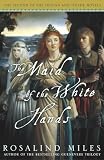 Miles, Rosalind: The Maid of the White Hands