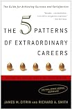 Smith, Richard A.: The 5 Patterns Of Extraordinary Careers: The Guide For Achieving Success And Satisfaction Smith, Richard A.: The 5 Patterns Of Extraordinary Careers: The Guide For Achieving Success And Satisfaction