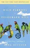 Bittner, Mark: The Wild Parrots of Telegraph Hill: A Love Story ... With Wings Bittner, Mark: The Wild Parrots of Telegraph Hill: A Love Story ... With Wings