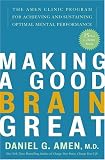 Amen, Daniel G.: Making A Good Brain Great Amen, Daniel G.: Making A Good Brain Great