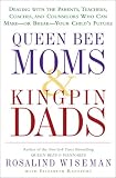 Wiseman, Rosalind: Queen Bee Moms and Kingpin Dads: Coping with the Parents, Teachers, Coaches, and Counselors Who Can Rule--or Ruin --Your Child's Life Wiseman, Rosalind: Queen Bee Moms and Kingpin Dads: Coping with the Parents, Teachers, Coaches, and Counselors Who Can Rule--or Ruin --Your Child's Life